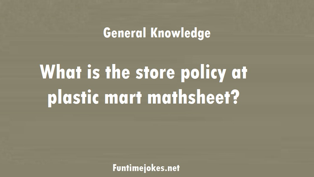 What is the store policy at plastic mart mathsheet